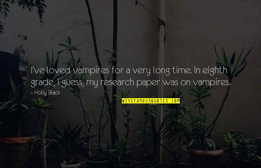 Research Paper And Quotes By Holly Black: I've loved vampires for a very long time. Research Paper And Quotes By Holly Black: I've loved vampires for a very long time.