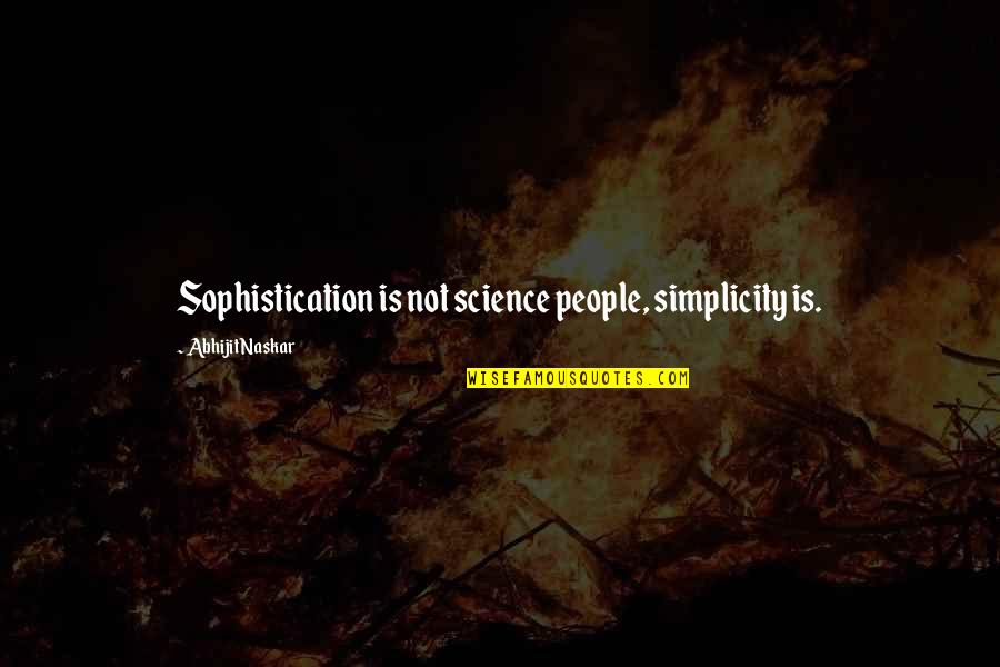 Research Quotes And Quotes By Abhijit Naskar: Sophistication is not science people, simplicity is.