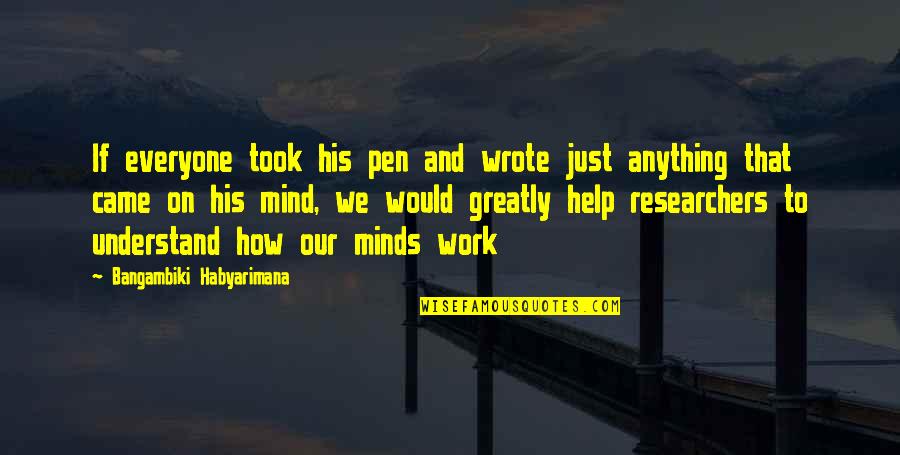 Research Quotes And Quotes By Bangambiki Habyarimana: If everyone took his pen and wrote just