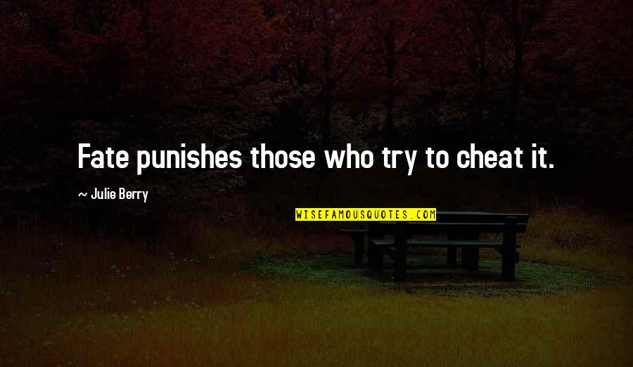 Research Quotes And Quotes By Julie Berry: Fate punishes those who try to cheat it.