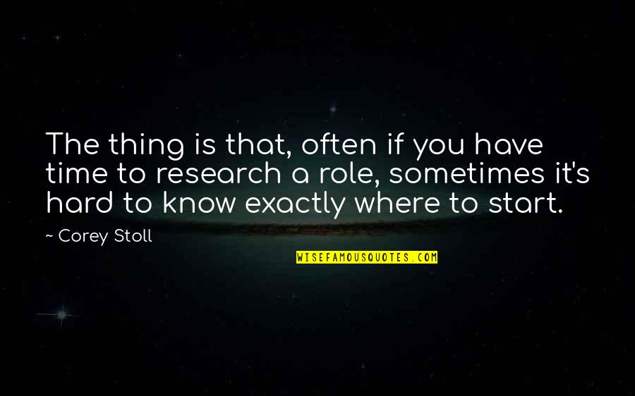 Research Quotes By Corey Stoll: The thing is that, often if you have