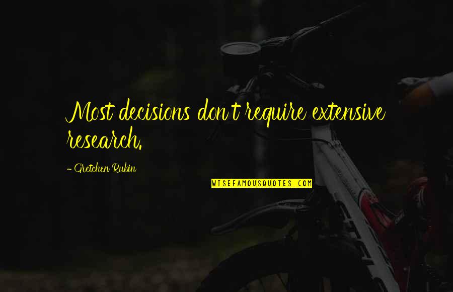 Research Quotes By Gretchen Rubin: Most decisions don't require extensive research.