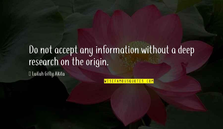 Research Quotes By Lailah Gifty Akita: Do not accept any information without a deep