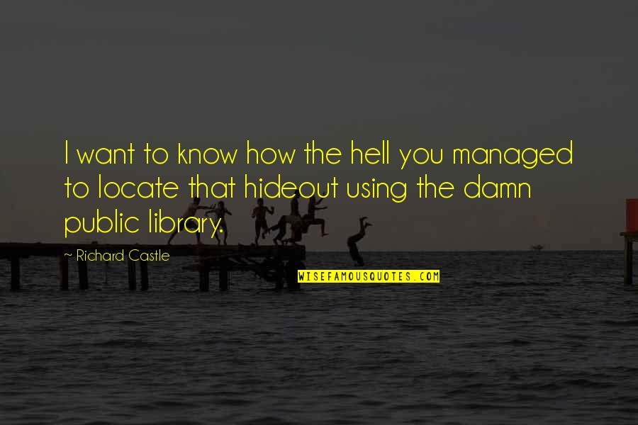 Research Quotes By Richard Castle: I want to know how the hell you