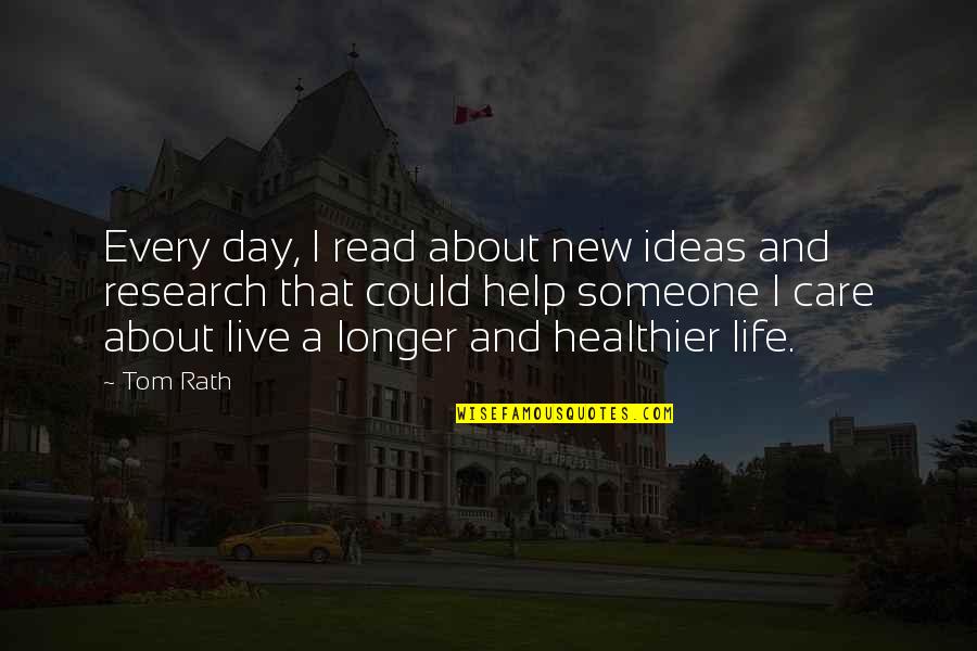 Research Quotes By Tom Rath: Every day, I read about new ideas and