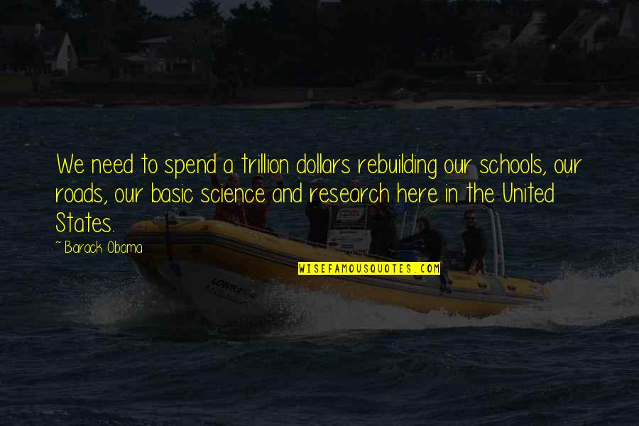 Research Science Quotes By Barack Obama: We need to spend a trillion dollars rebuilding