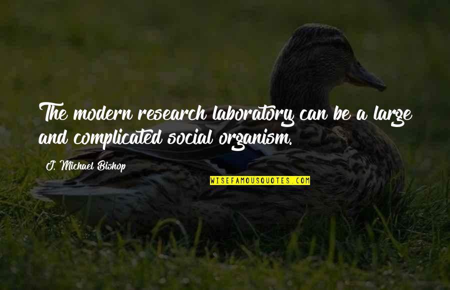 Research Science Quotes By J. Michael Bishop: The modern research laboratory can be a large