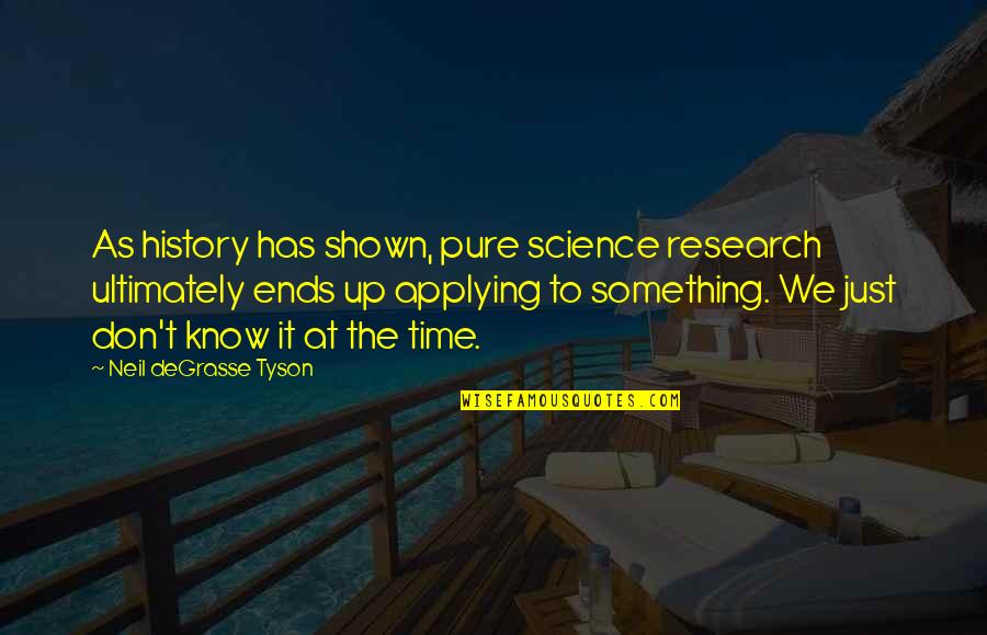 Research Science Quotes By Neil DeGrasse Tyson: As history has shown, pure science research ultimately