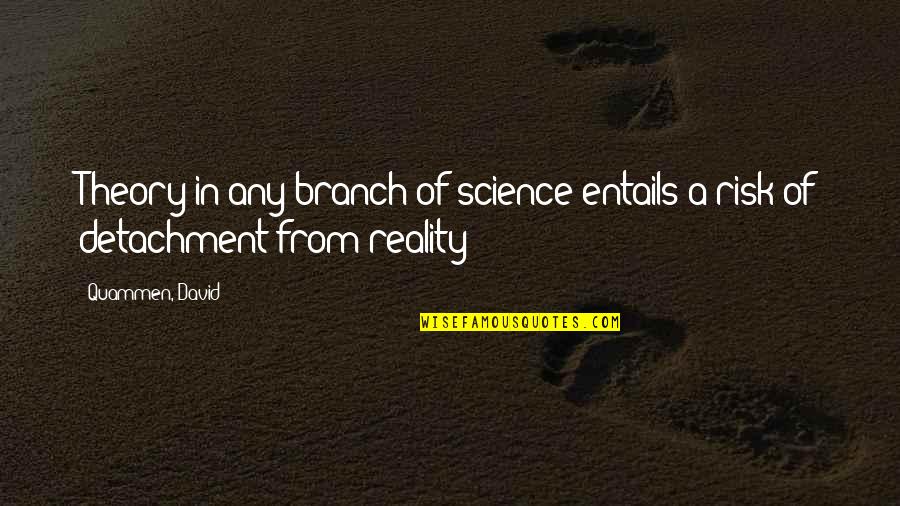 Research Science Quotes By Quammen, David: Theory in any branch of science entails a