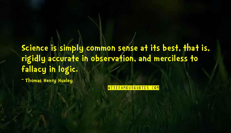 Research Science Quotes By Thomas Henry Huxley: Science is simply common sense at its best,