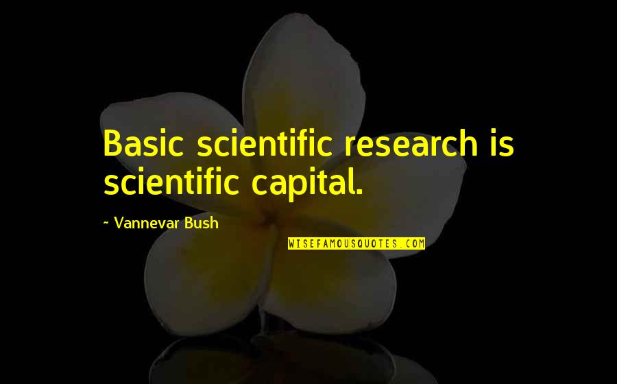 Research Science Quotes By Vannevar Bush: Basic scientific research is scientific capital.