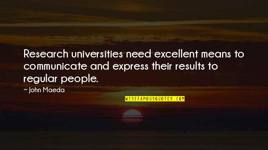 Research Universities Quotes By John Maeda: Research universities need excellent means to communicate and