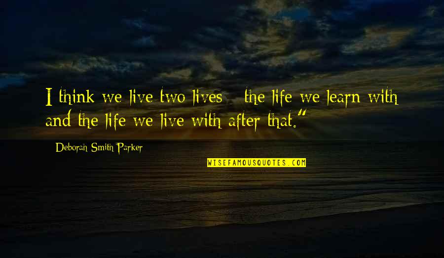 Researched Quotes By Deborah Smith Parker: I think we live two lives - the