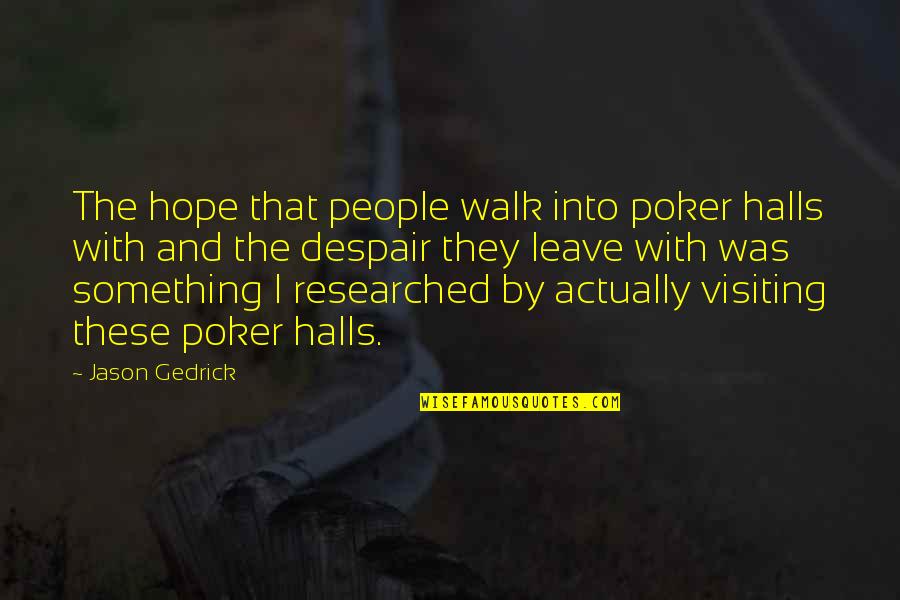 Researched Quotes By Jason Gedrick: The hope that people walk into poker halls