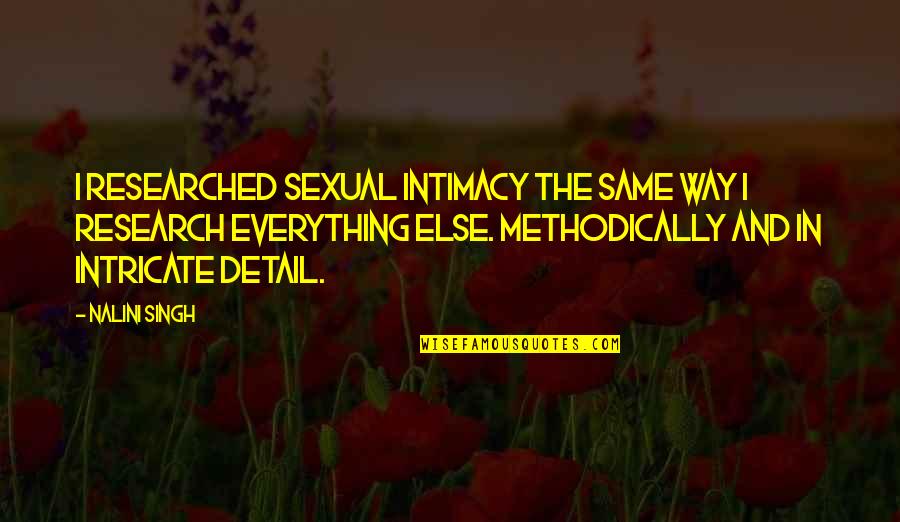 Researched Quotes By Nalini Singh: I researched sexual intimacy the same way I