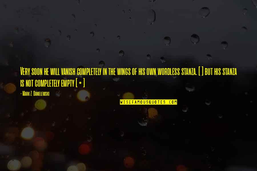 Researched Verified Quotes By Mark Z. Danielewski: Very soon he will vanish completely in the Researched Verified Quotes By Mark Z. Danielewski: Very soon he will vanish completely in the