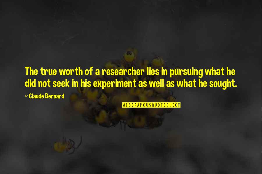 Researcher Quotes By Claude Bernard: The true worth of a researcher lies in Researcher Quotes By Claude Bernard: The true worth of a researcher lies in