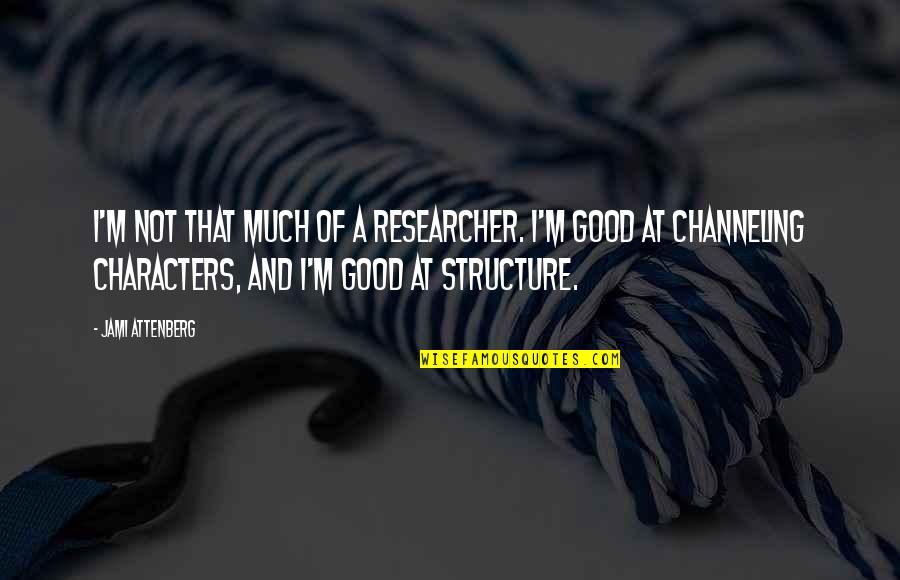 Researcher Quotes By Jami Attenberg: I'm not that much of a researcher. I'm Researcher Quotes By Jami Attenberg: I'm not that much of a researcher. I'm