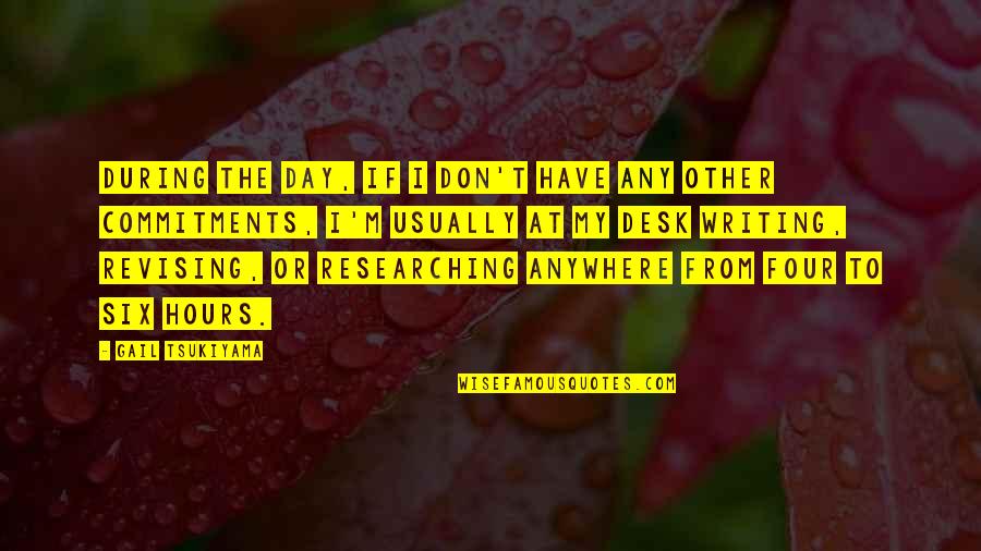 Researching Quotes By Gail Tsukiyama: During the day, if I don't have any Researching Quotes By Gail Tsukiyama: During the day, if I don't have any