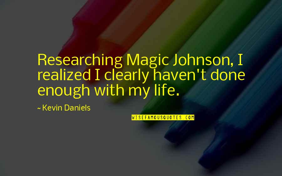 Researching Quotes By Kevin Daniels: Researching Magic Johnson, I realized I clearly haven't