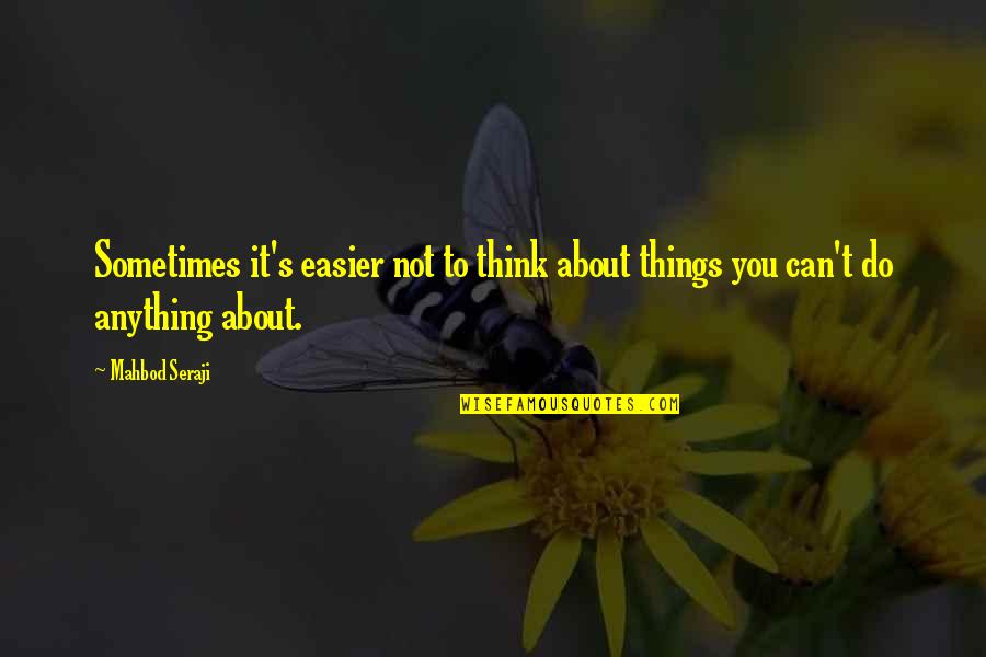 Reseeding Lawn Quotes By Mahbod Seraji: Sometimes it's easier not to think about things