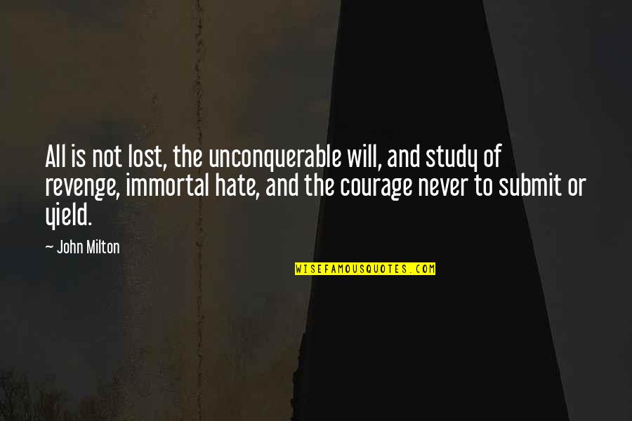 Reseeing Quotes By John Milton: All is not lost, the unconquerable will, and