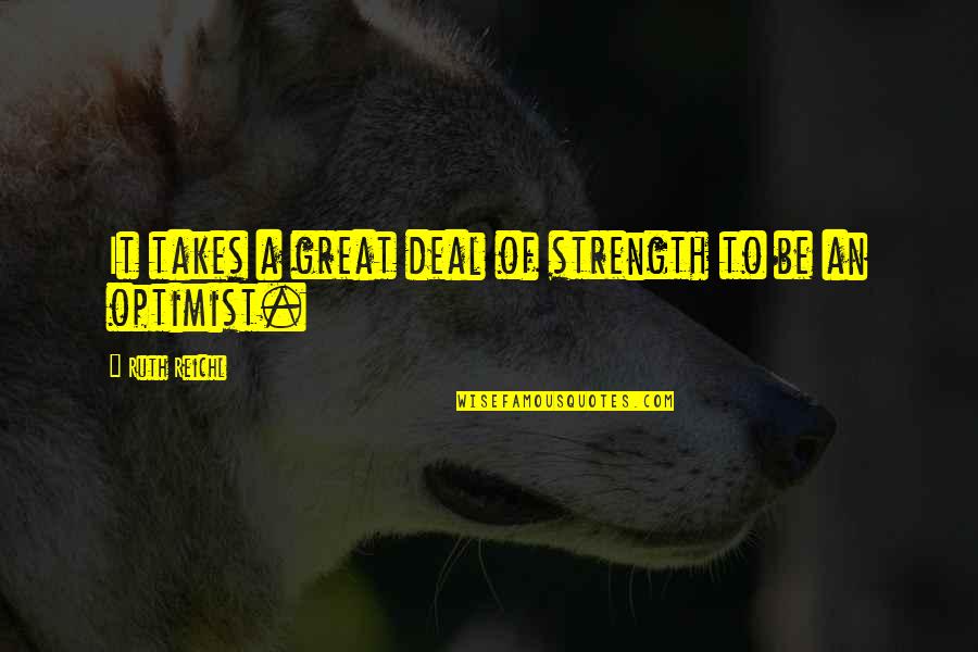 Reseeing Quotes By Ruth Reichl: It takes a great deal of strength to