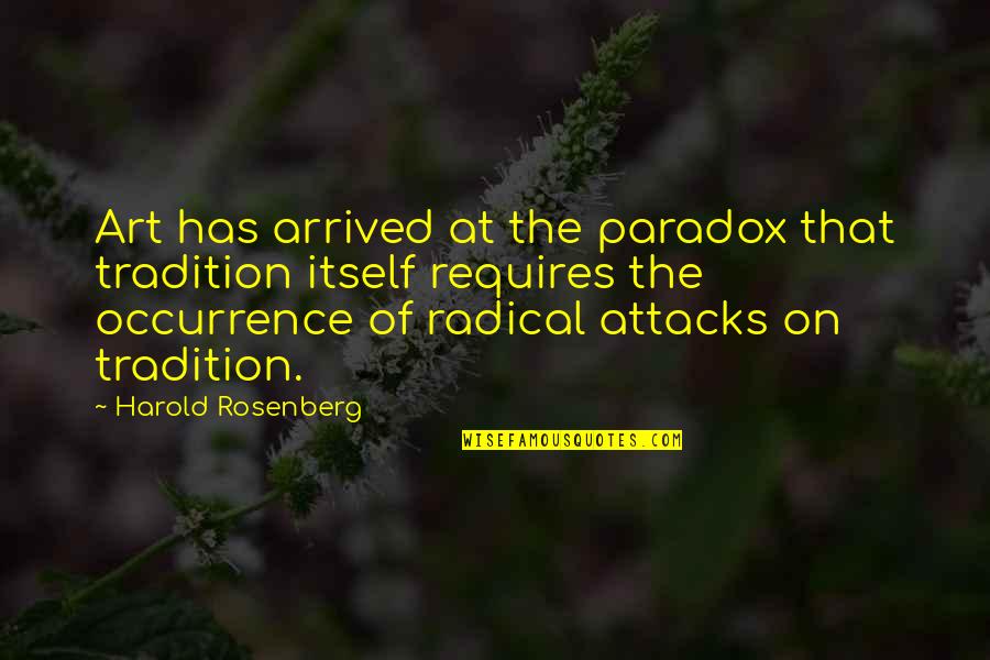 Resegregate Quotes By Harold Rosenberg: Art has arrived at the paradox that tradition Resegregate Quotes By Harold Rosenberg: Art has arrived at the paradox that tradition