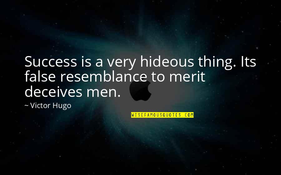 Resemblance Is Quotes By Victor Hugo: Success is a very hideous thing. Its false