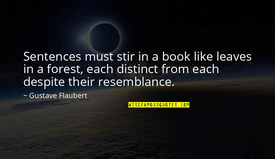 Resemblance Quotes By Gustave Flaubert: Sentences must stir in a book like leaves