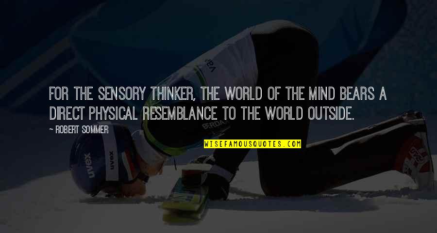 Resemblance Quotes By Robert Sommer: For the sensory thinker, the world of the