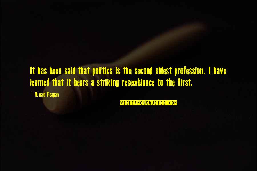 Resemblance Quotes By Ronald Reagan: It has been said that politics is the
