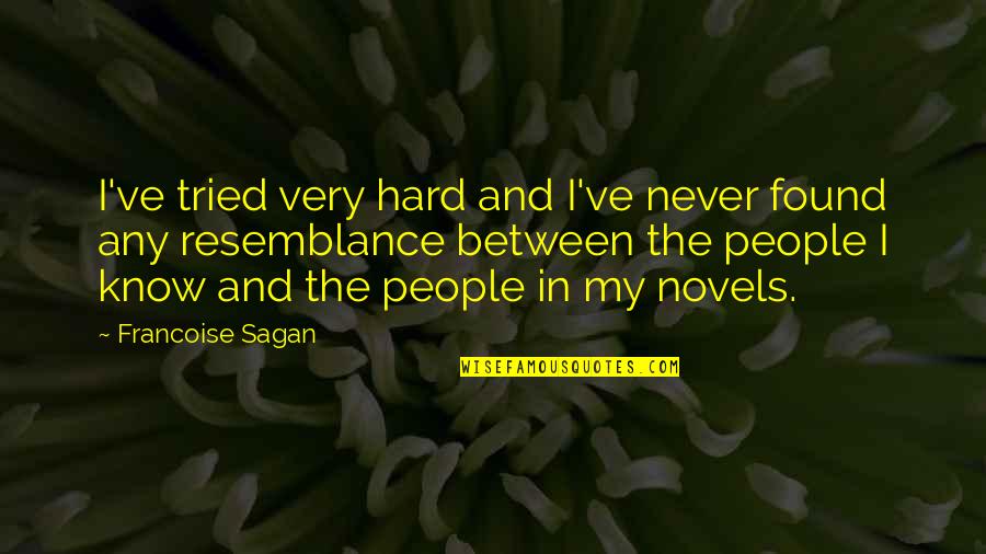 Resemblance's Quotes By Francoise Sagan: I've tried very hard and I've never found