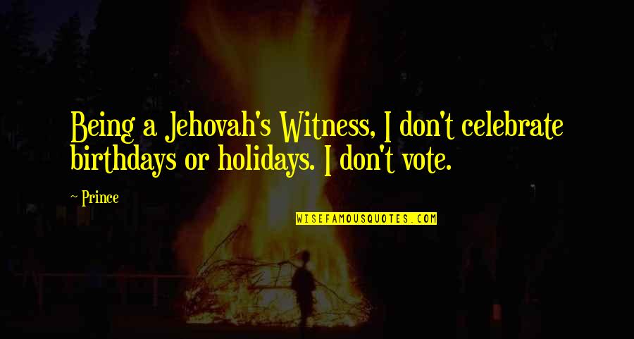 Resemble Eyes Quotes By Prince: Being a Jehovah's Witness, I don't celebrate birthdays