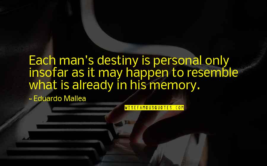 Resemble Quotes By Eduardo Mallea: Each man's destiny is personal only insofar as