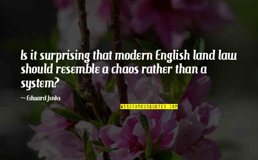 Resemble Quotes By Edward Jenks: Is it surprising that modern English land law