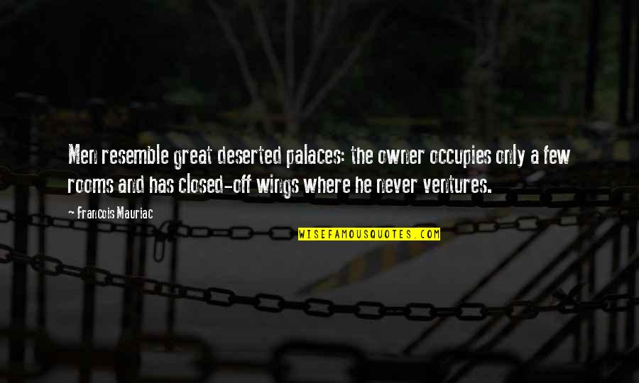 Resemble Quotes By Francois Mauriac: Men resemble great deserted palaces: the owner occupies