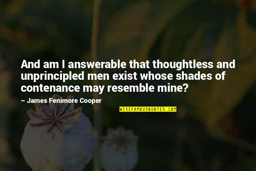 Resemble Quotes By James Fenimore Cooper: And am I answerable that thoughtless and unprincipled