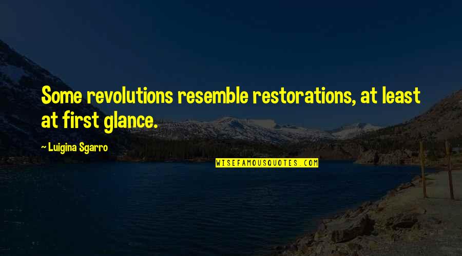 Resemble Quotes By Luigina Sgarro: Some revolutions resemble restorations, at least at first