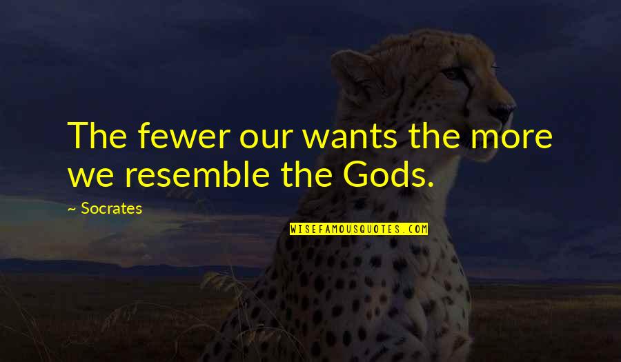 Resemble Quotes By Socrates: The fewer our wants the more we resemble