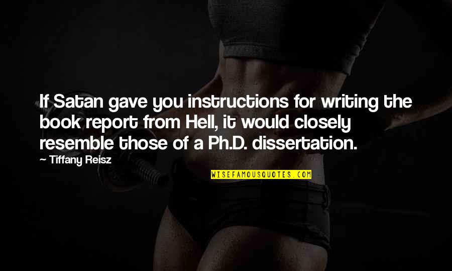 Resemble Quotes By Tiffany Reisz: If Satan gave you instructions for writing the