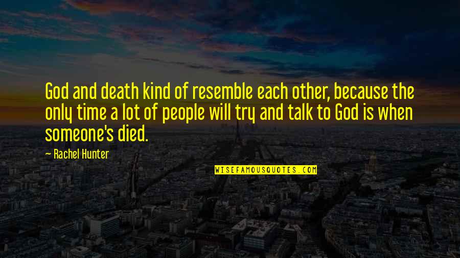 Resemble Someone Quotes By Rachel Hunter: God and death kind of resemble each other,