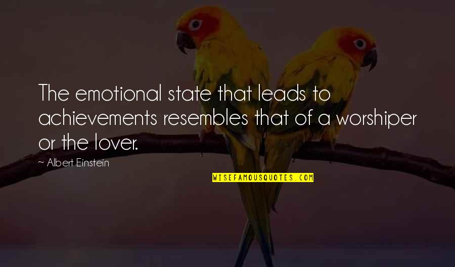 Resembles Quotes By Albert Einstein: The emotional state that leads to achievements resembles