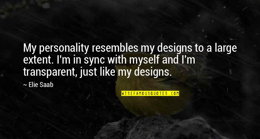 Resembles Quotes By Elie Saab: My personality resembles my designs to a large