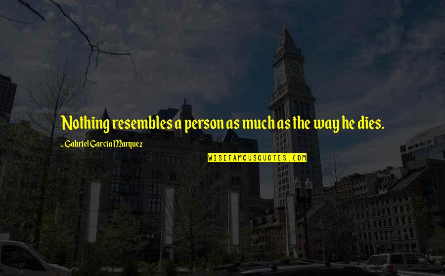 Resembles Quotes By Gabriel Garcia Marquez: Nothing resembles a person as much as the