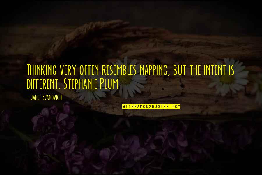 Resembles Quotes By Janet Evanovich: Thinking very often resembles napping, but the intent