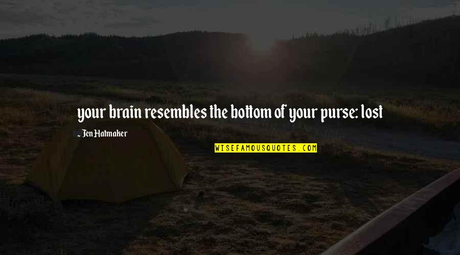 Resembles Quotes By Jen Hatmaker: your brain resembles the bottom of your purse:
