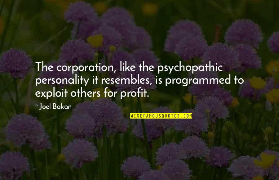 Resembles Quotes By Joel Bakan: The corporation, like the psychopathic personality it resembles,