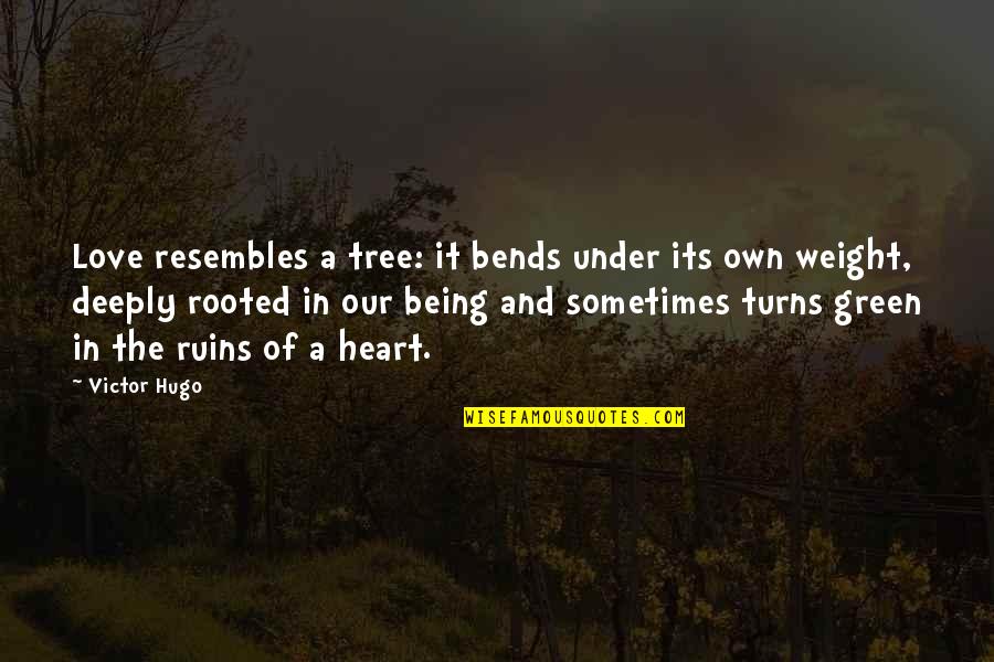 Resembles Quotes By Victor Hugo: Love resembles a tree: it bends under its