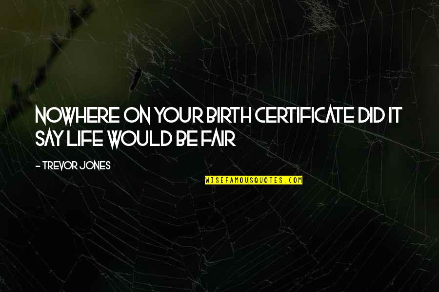 Resence Quotes By Trevor Jones: Nowhere on your birth certificate did it say